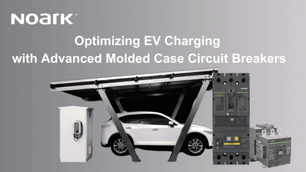 Imagen promocional de Noark, que muestra una estación de carga de vehículos eléctricos con un coche blanco bajo una estructura de paneles solares. Soluciones MCCB avanzadas realzan la escena. El texto dice "Optimizing EV Charging.